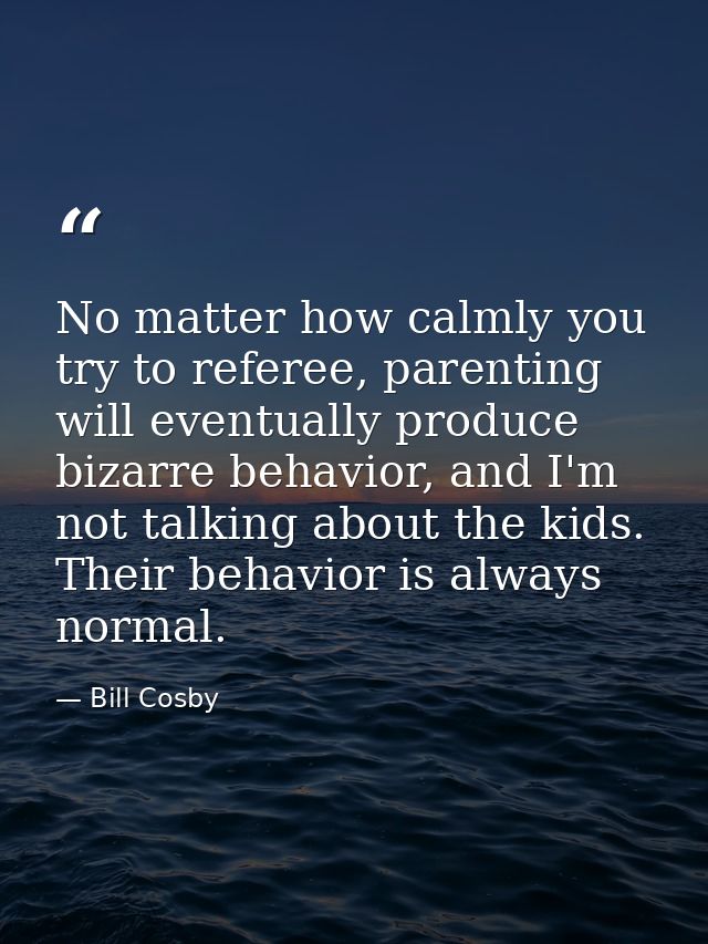 No matter how calmly you try to referee, parenting will eventually produce bizarre behavior, and I'm not talking about t — Bill Cosby