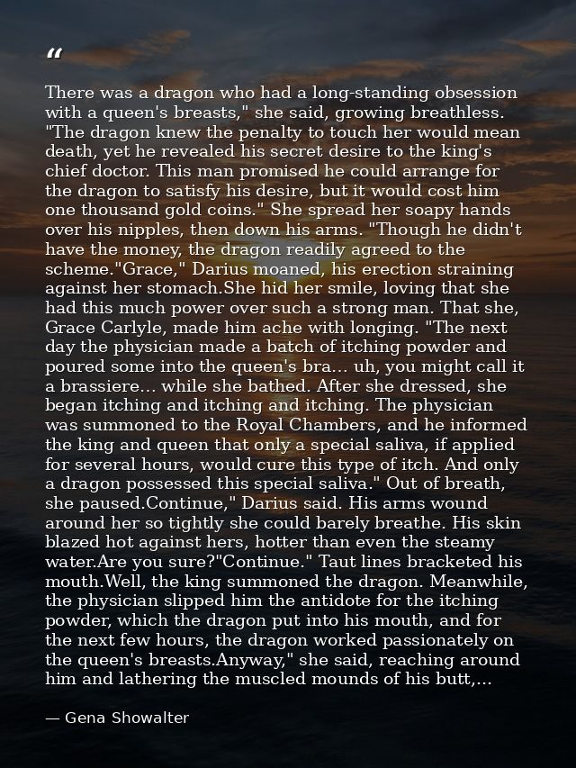There was a dragon who had a long-standing obsession with a queen's breasts," she said, growing breathless. "The dragon  — Gena Showalter