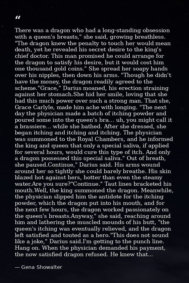 There was a dragon who had a long-standing obsession with a queen's breasts," she said, growing breathless. "The dragon  — Gena Showalter