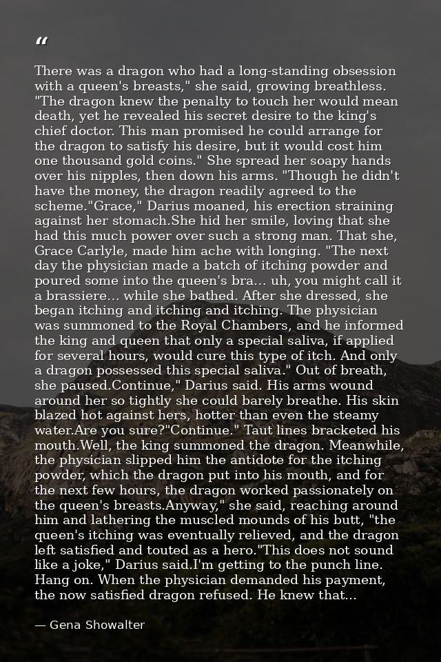 There was a dragon who had a long-standing obsession with a queen's breasts," she said, growing breathless. "The dragon  — Gena Showalter