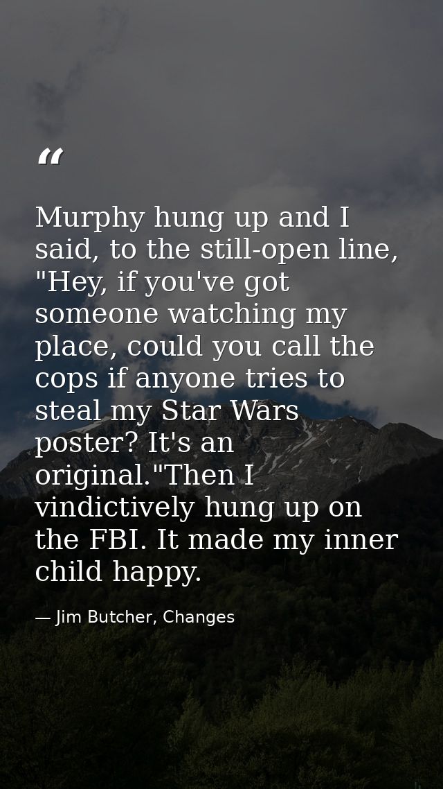 Murphy hung up and I said, to the still-open line, "Hey, if you've got someone watching my place, could you call the cop — Jim Butcher, Changes