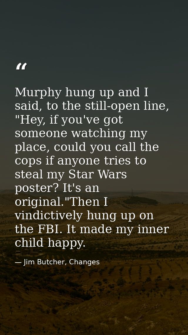 Murphy hung up and I said, to the still-open line, "Hey, if you've got someone watching my place, could you call the cop — Jim Butcher, Changes