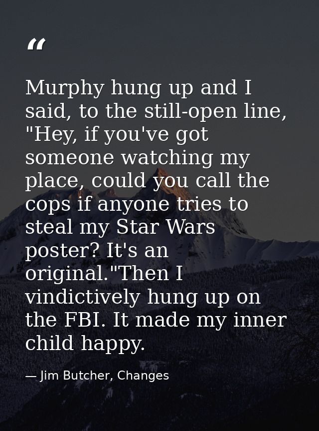 Murphy hung up and I said, to the still-open line, "Hey, if you've got someone watching my place, could you call the cop — Jim Butcher, Changes