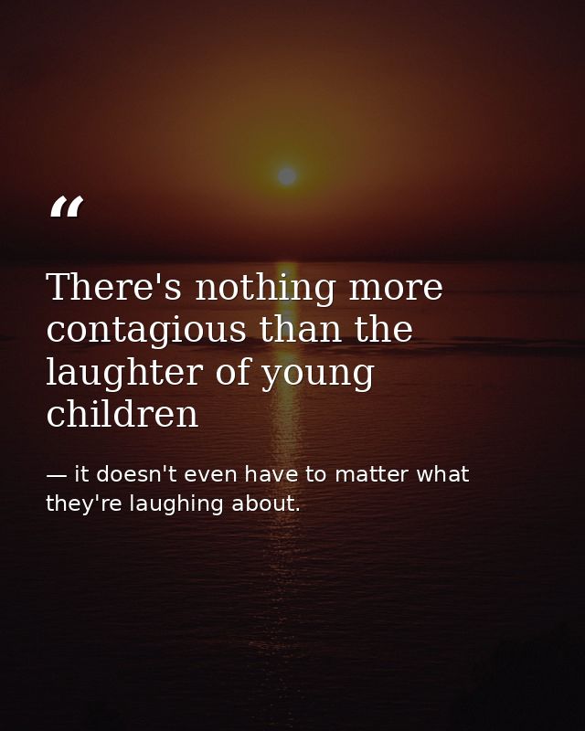 There's nothing more contagious than the laughter of young children — it doesn't even have to matter what they're laughing about.