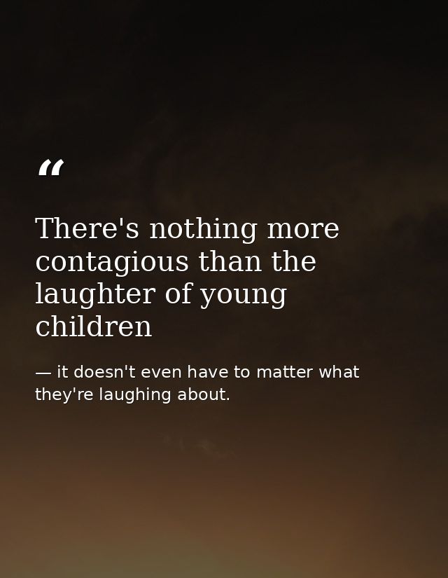 There's nothing more contagious than the laughter of young children — it doesn't even have to matter what they're laughing about.