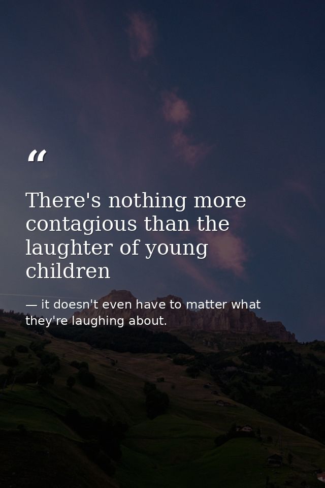 There's nothing more contagious than the laughter of young children — it doesn't even have to matter what they're laughing about.