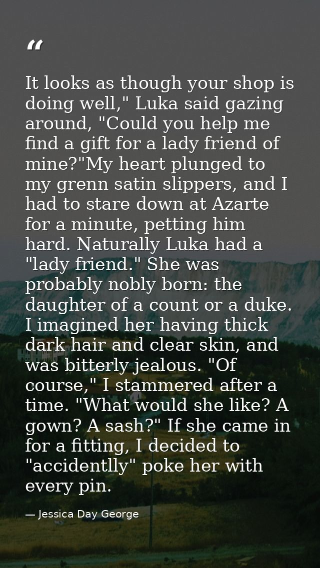 It looks as though your shop is doing well," Luka said gazing around, "Could you help me find a gift for a lady friend o — Jessica Day George
