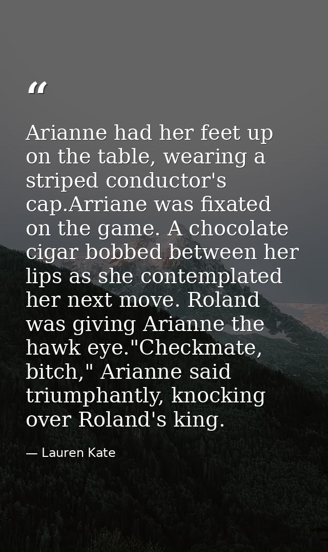 Arianne had her feet up on the table, wearing a striped conductor's cap.Arriane was fixated on the game. A chocolate cig — Lauren Kate