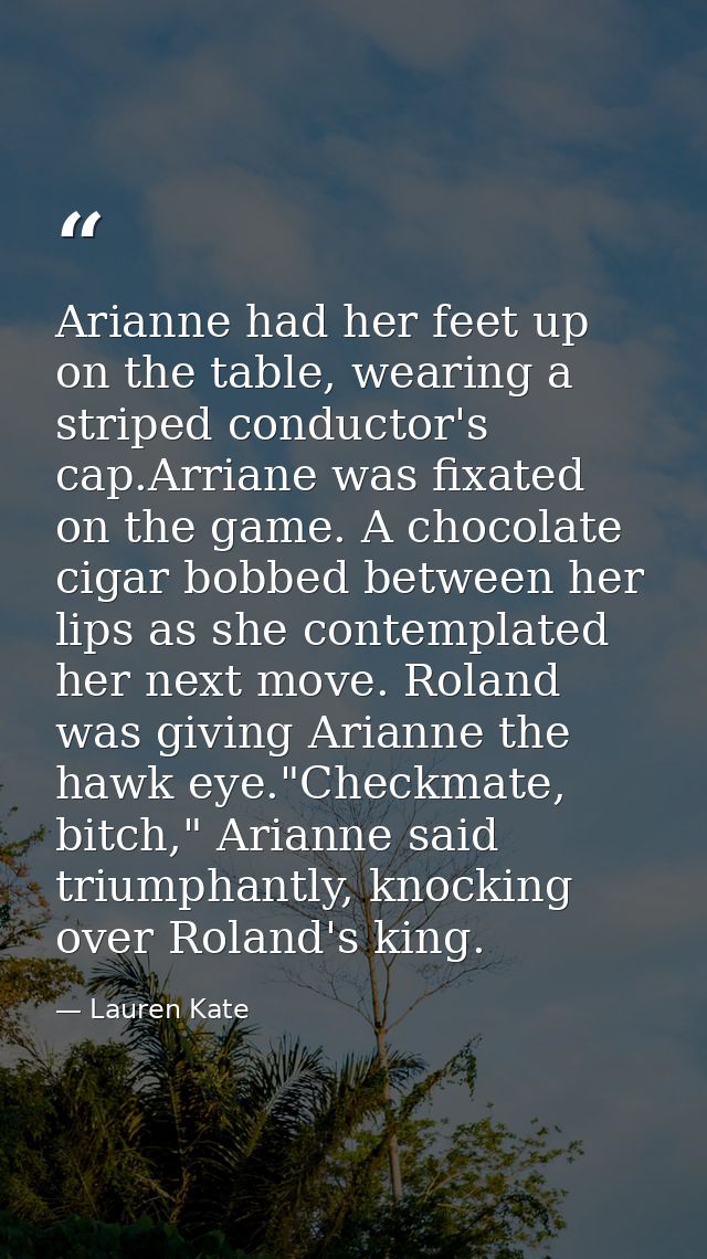 Arianne had her feet up on the table, wearing a striped conductor's cap.Arriane was fixated on the game. A chocolate cig — Lauren Kate