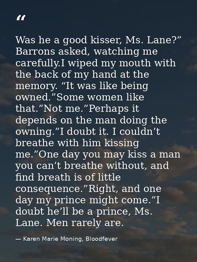 Was he a good kisser, Ms. Lane?” Barrons asked, watching me carefully.I wiped my mouth with the back of my hand at the m — Karen Marie Moning, Bloodfever