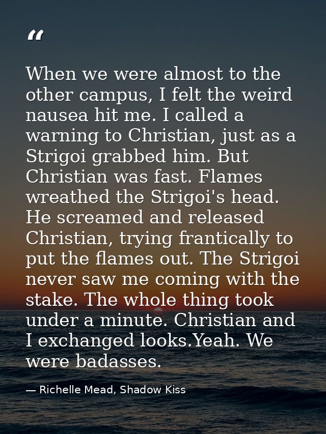 When we were almost to the other campus, I felt the weird nausea hit me. I called a warning to Christian, just as a Stri — Richelle Mead, Shadow Kiss