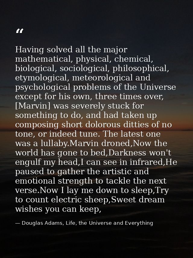 Having solved all the major mathematical, physical, chemical, biological, sociological, philosophical, etymological, met — Douglas Adams, Life, the Universe and Everything