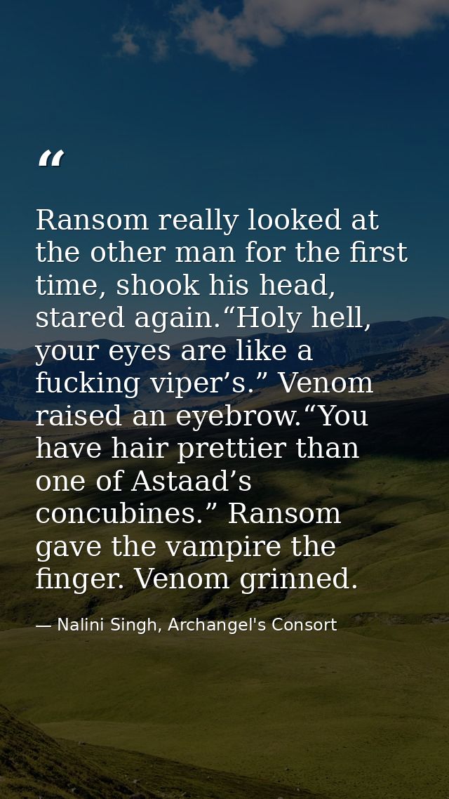 Ransom really looked at the other man for the first time, shook his head, stared again.“Holy hell, your eyes are like a  — Nalini Singh, Archangel's Consort