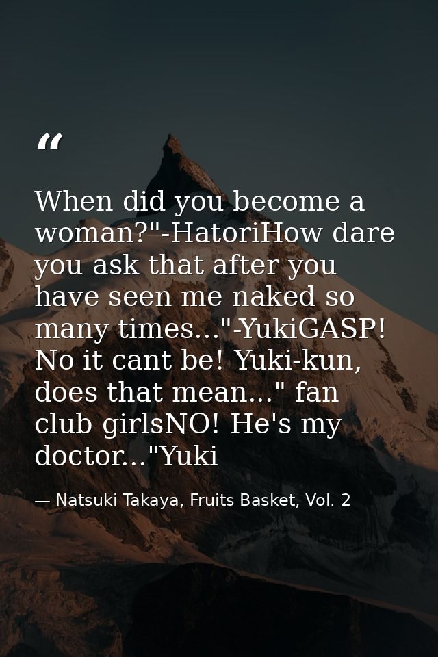 When did you become a woman?"-HatoriHow dare you ask that after you have seen me naked so many times..."-YukiGASP! No it — Natsuki Takaya, Fruits Basket, Vol. 2