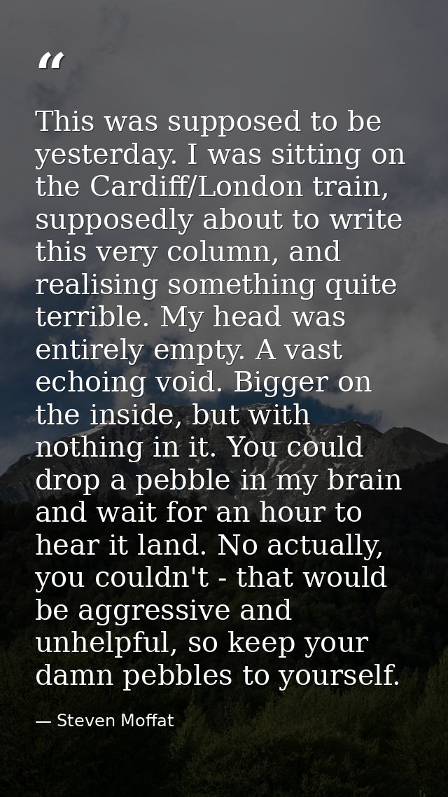 This was supposed to be yesterday. I was sitting on the Cardiff/London train, supposedly about to write this very column — Steven Moffat