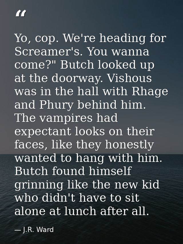Yo, cop. We're heading for Screamer's. You wanna come?" Butch looked up at the doorway. Vishous was in the hall with Rha — J.R. Ward