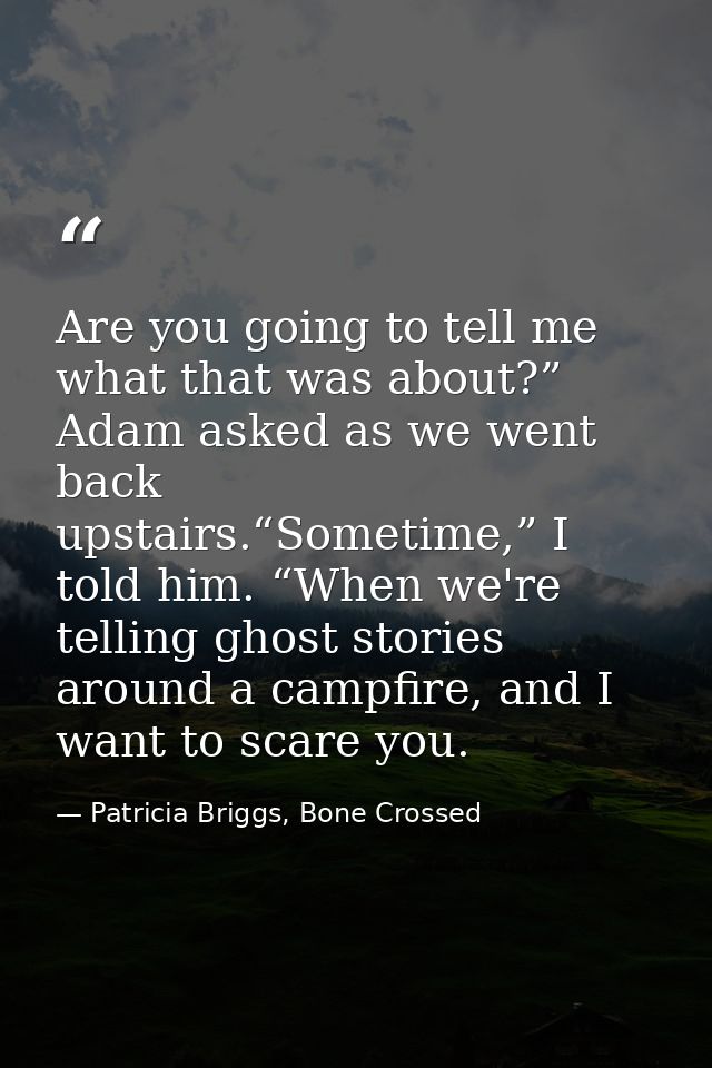 Are you going to tell me what that was about?” Adam asked as we went back upstairs.“Sometime,” I told him. “When we're t — Patricia Briggs, Bone Crossed