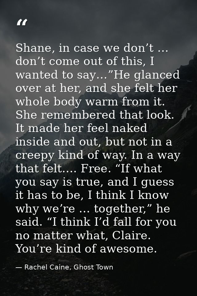 Shane, in case we don’t … don’t come out of this, I wanted to say…”He glanced over at her, and she felt her whole body w — Rachel Caine, Ghost Town