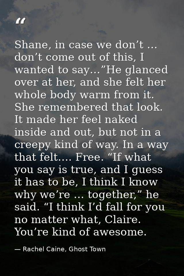 Shane, in case we don’t … don’t come out of this, I wanted to say…”He glanced over at her, and she felt her whole body w — Rachel Caine, Ghost Town