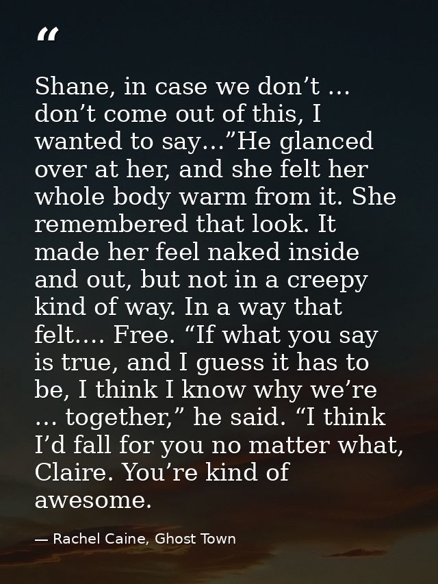 Shane, in case we don’t … don’t come out of this, I wanted to say…”He glanced over at her, and she felt her whole body w — Rachel Caine, Ghost Town