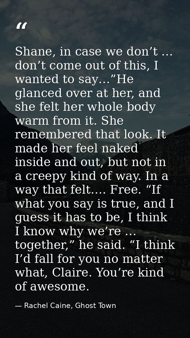 Shane, in case we don’t … don’t come out of this, I wanted to say…”He glanced over at her, and she felt her whole body w — Rachel Caine, Ghost Town