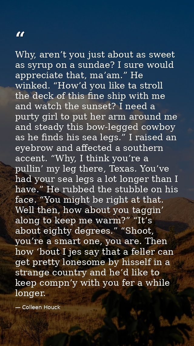 Why, aren’t you just about as sweet as syrup on a sundae? I sure would appreciate that, ma’am.” He winked. “How’d you li — Colleen Houck