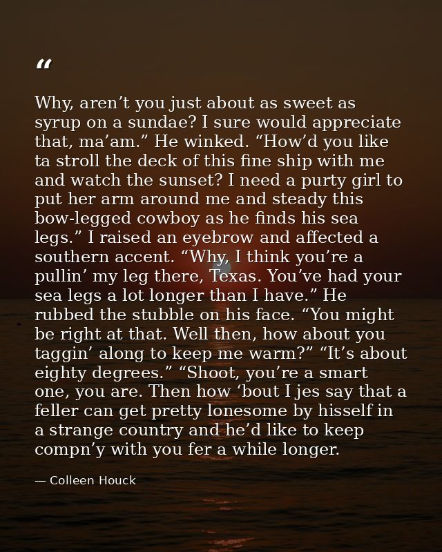 Why, aren’t you just about as sweet as syrup on a sundae? I sure would appreciate that, ma’am.” He winked. “How’d you li — Colleen Houck
