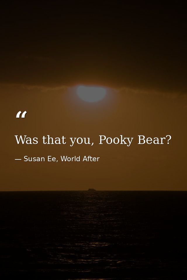 Was that you, Pooky Bear? — Susan Ee, World After
