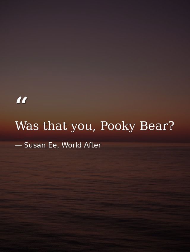 Was that you, Pooky Bear? — Susan Ee, World After