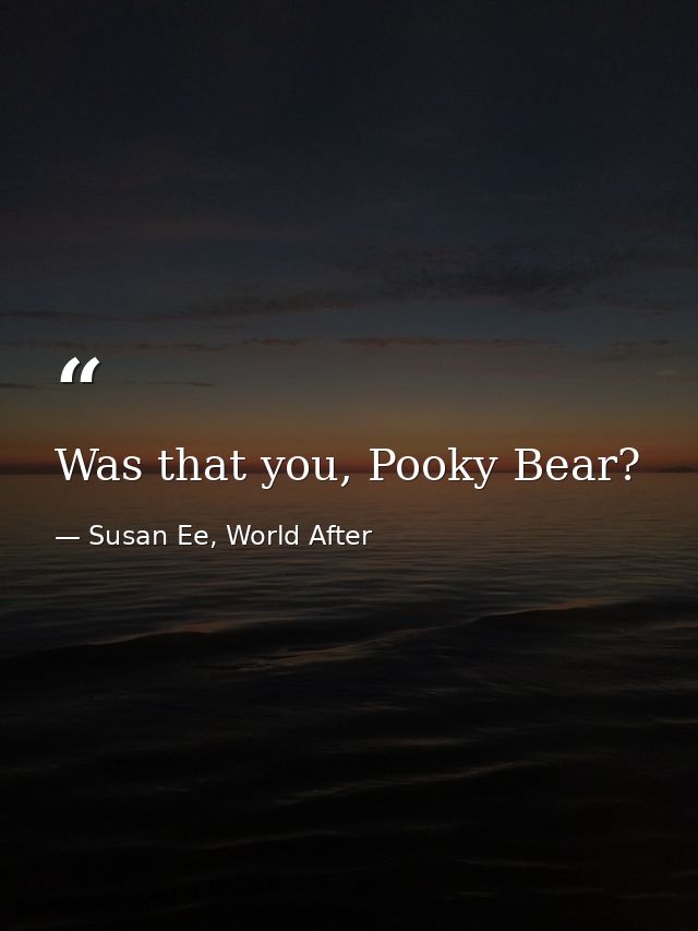 Was that you, Pooky Bear? — Susan Ee, World After