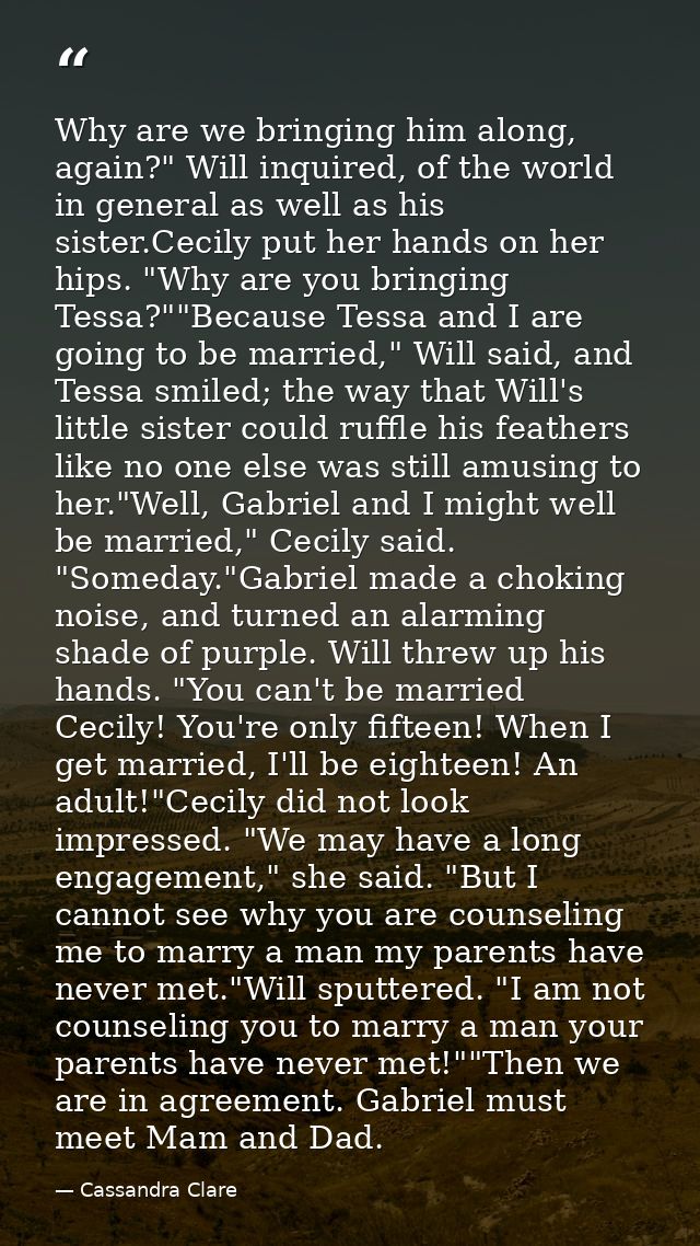 Why are we bringing him along, again?" Will inquired, of the world in general as well as his sister.Cecily put her hands — Cassandra Clare