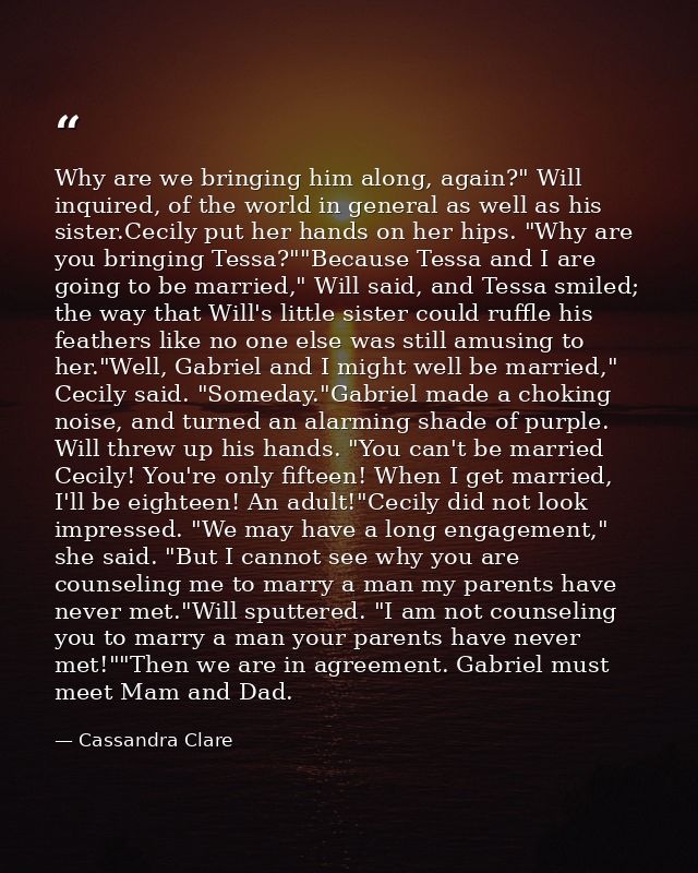Why are we bringing him along, again?" Will inquired, of the world in general as well as his sister.Cecily put her hands — Cassandra Clare