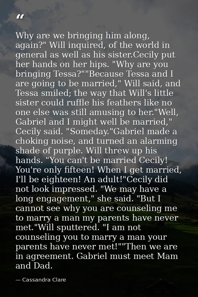 Why are we bringing him along, again?" Will inquired, of the world in general as well as his sister.Cecily put her hands — Cassandra Clare