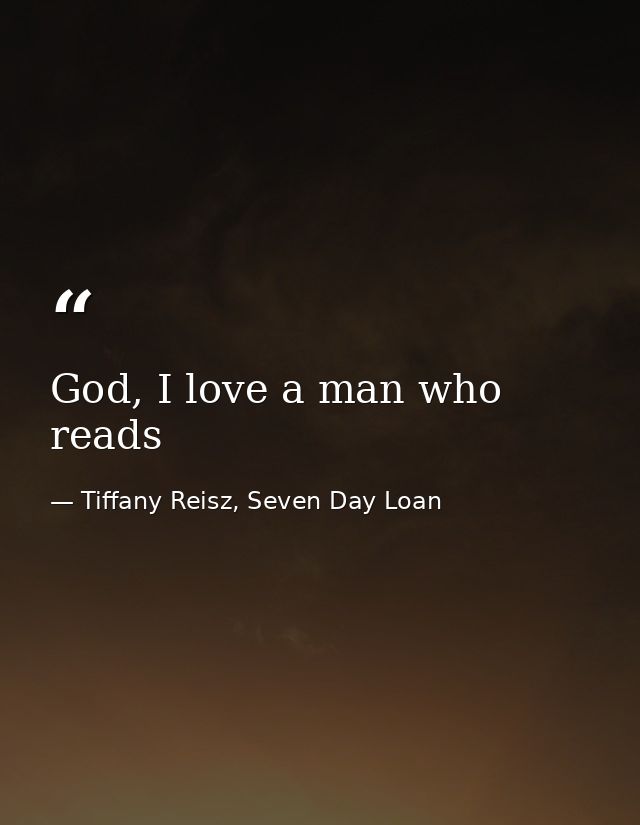 God, I love a man who reads — Tiffany Reisz, Seven Day Loan