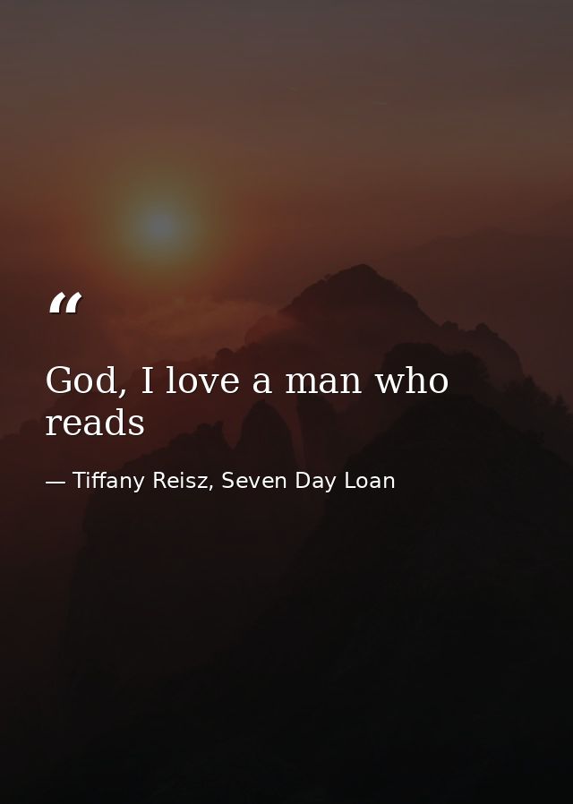 God, I love a man who reads — Tiffany Reisz, Seven Day Loan