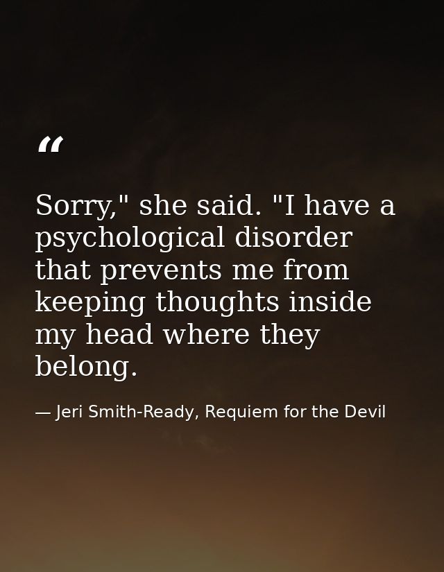 Sorry," she said. "I have a psychological disorder that prevents me from keeping thoughts inside my head where they belo — Jeri Smith-Ready, Requiem for the Devil