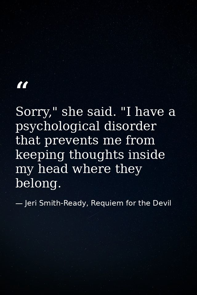 Sorry," she said. "I have a psychological disorder that prevents me from keeping thoughts inside my head where they belo — Jeri Smith-Ready, Requiem for the Devil