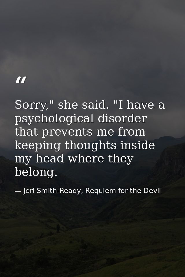 Sorry," she said. "I have a psychological disorder that prevents me from keeping thoughts inside my head where they belo — Jeri Smith-Ready, Requiem for the Devil