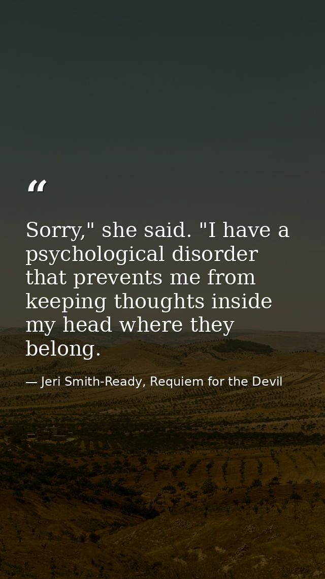 Sorry," she said. "I have a psychological disorder that prevents me from keeping thoughts inside my head where they belo — Jeri Smith-Ready, Requiem for the Devil