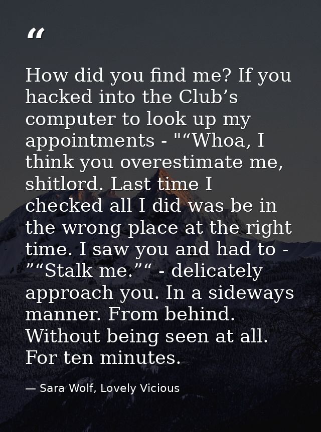How did you find me? If you hacked into the Club’s computer to look up my appointments - "“Whoa, I think you overestimat — Sara Wolf, Lovely Vicious
