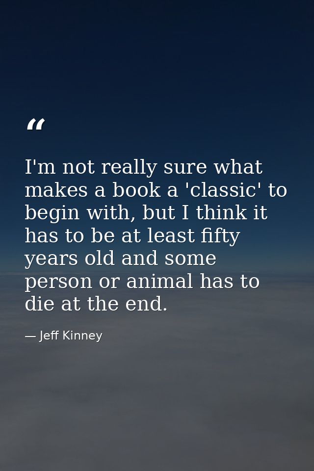 I'm not really sure what makes a book a 'classic' to begin with, but I think it has to be at least fifty years old and s — Jeff Kinney