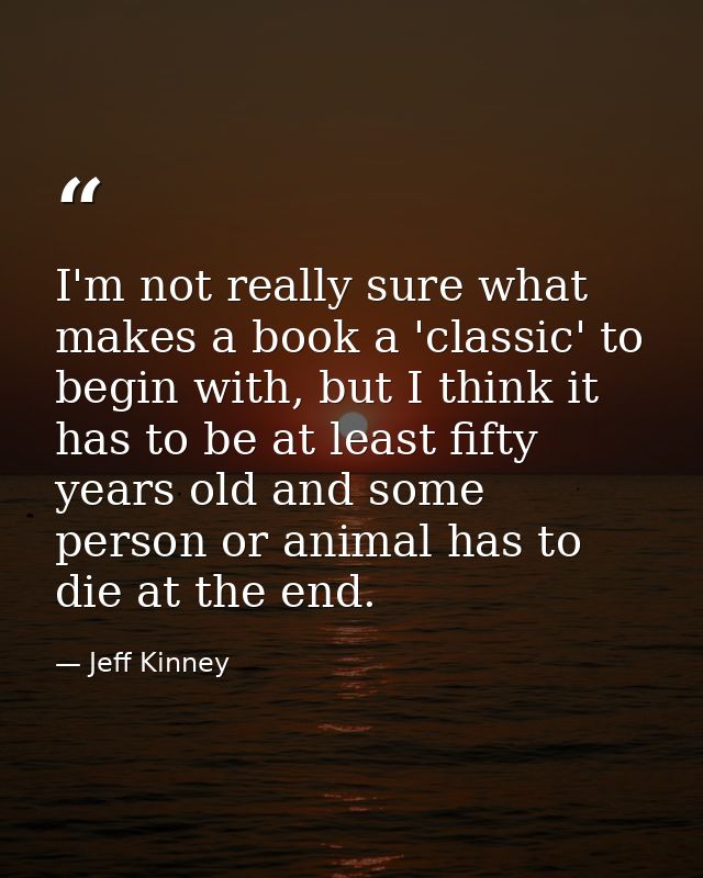 I'm not really sure what makes a book a 'classic' to begin with, but I think it has to be at least fifty years old and s — Jeff Kinney