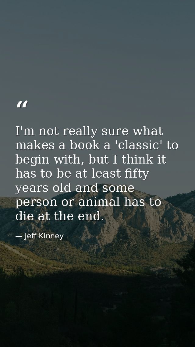 I'm not really sure what makes a book a 'classic' to begin with, but I think it has to be at least fifty years old and s — Jeff Kinney