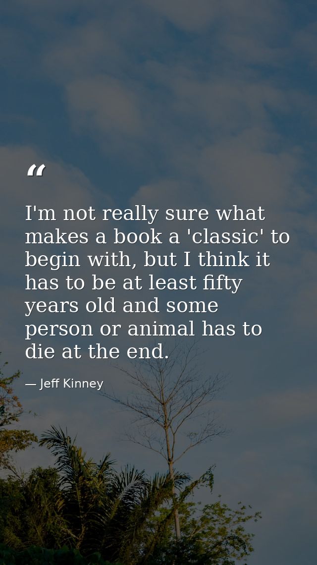 I'm not really sure what makes a book a 'classic' to begin with, but I think it has to be at least fifty years old and s — Jeff Kinney