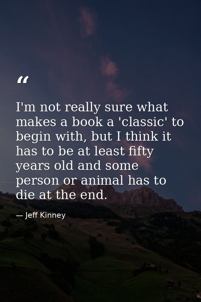 I'm not really sure what makes a book a 'classic' to begin with, but I think it has to be at least fifty years old and s — Jeff Kinney