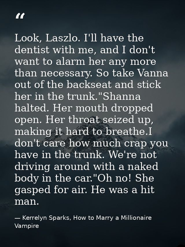 Look, Laszlo. I'll have the dentist with me, and I don't want to alarm her any more than necessary. So take Vanna out of — Kerrelyn Sparks, How to Marry a Millionaire Vampire