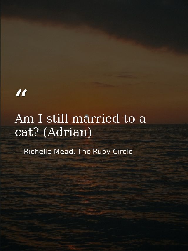 Am I still married to a cat? (Adrian) — Richelle Mead, The Ruby Circle