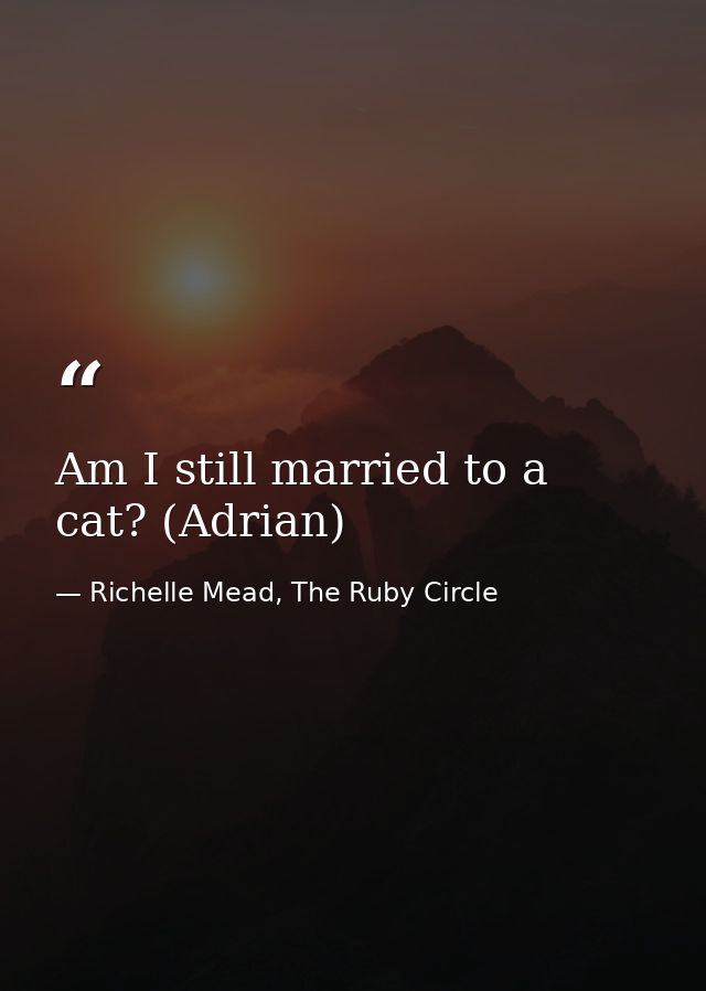 Am I still married to a cat? (Adrian) — Richelle Mead, The Ruby Circle