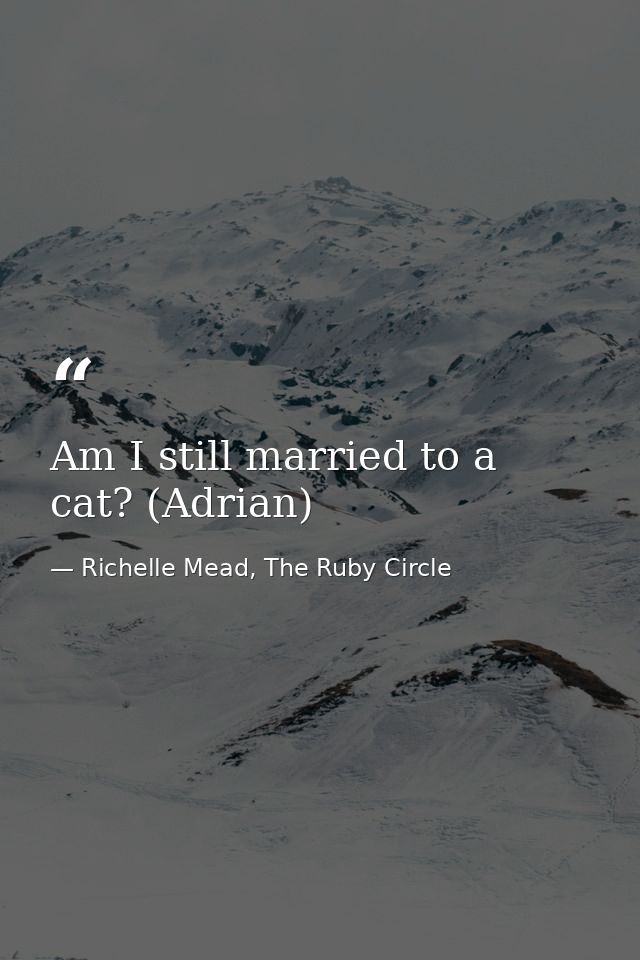 Am I still married to a cat? (Adrian) — Richelle Mead, The Ruby Circle