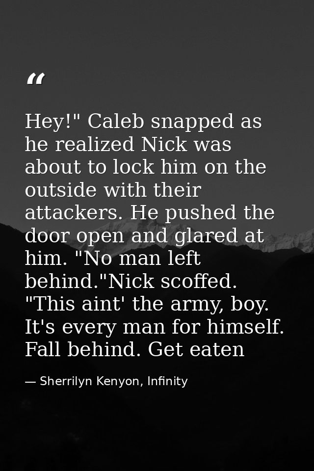 Hey!" Caleb snapped as he realized Nick was about to lock him on the outside with their attackers. He pushed the door op — Sherrilyn Kenyon, Infinity